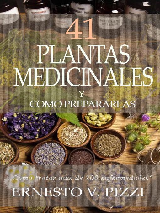 Title details for 41 Plantas Medicinales y Como Prepararlas by Ernesto V Pizzi - Available